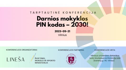 Tarptautinė konferencija „Darnios mokyklos PIN kodas – 2030!“